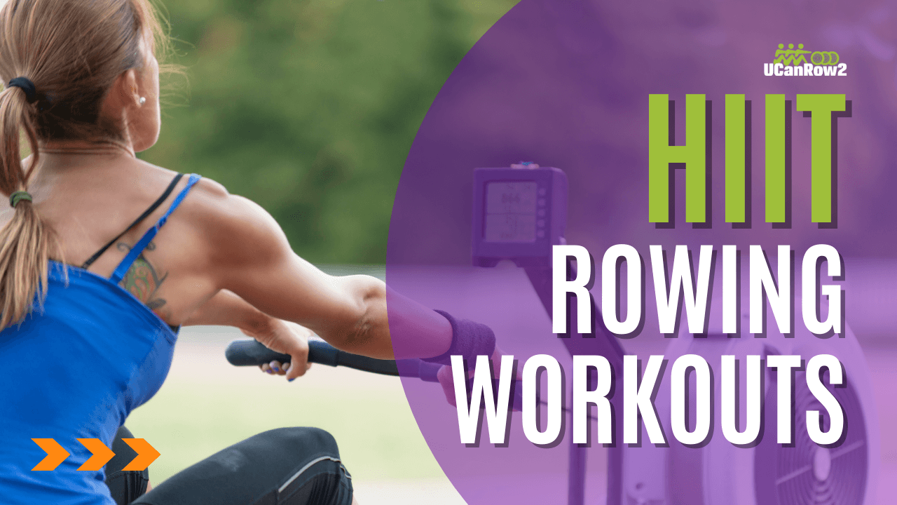 HIIT Rowing Workouts to Build Your Best Body